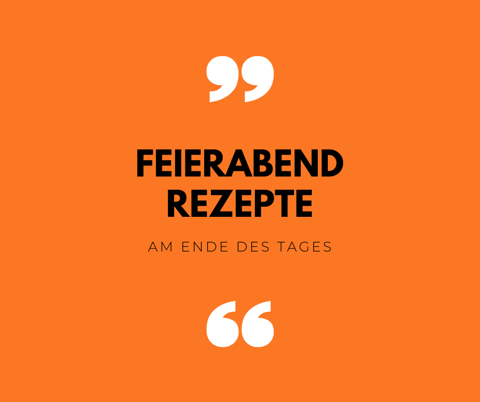 FEIERABEND REZEPTE