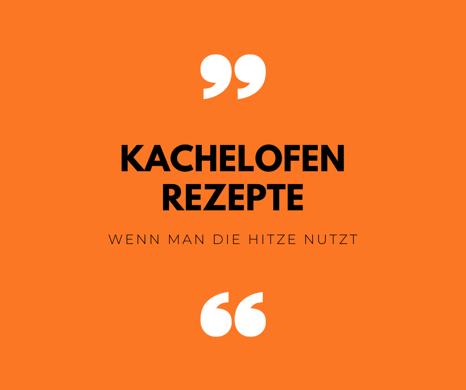 KACHELOFEN REZEPTE
