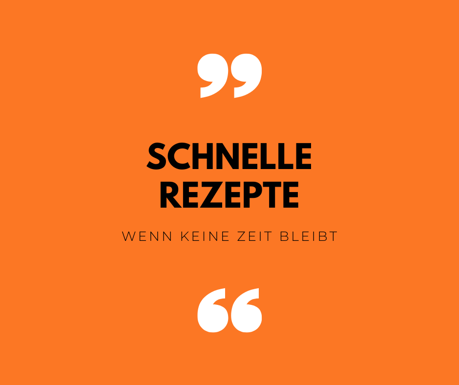 SCHNELLE REZEPTE