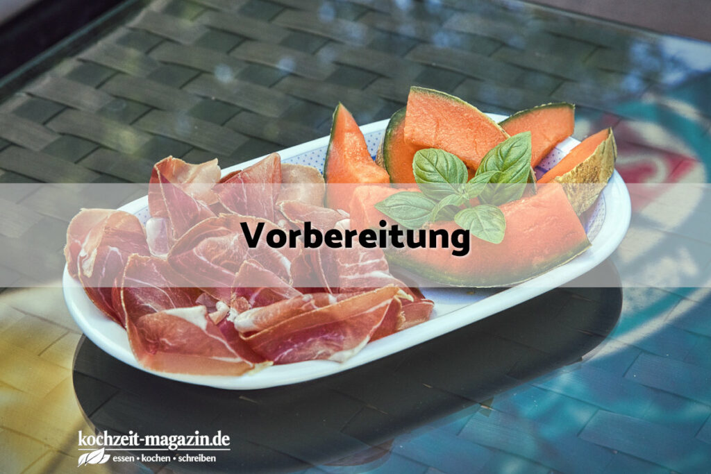 Prosciutto Melone Vorbereitung