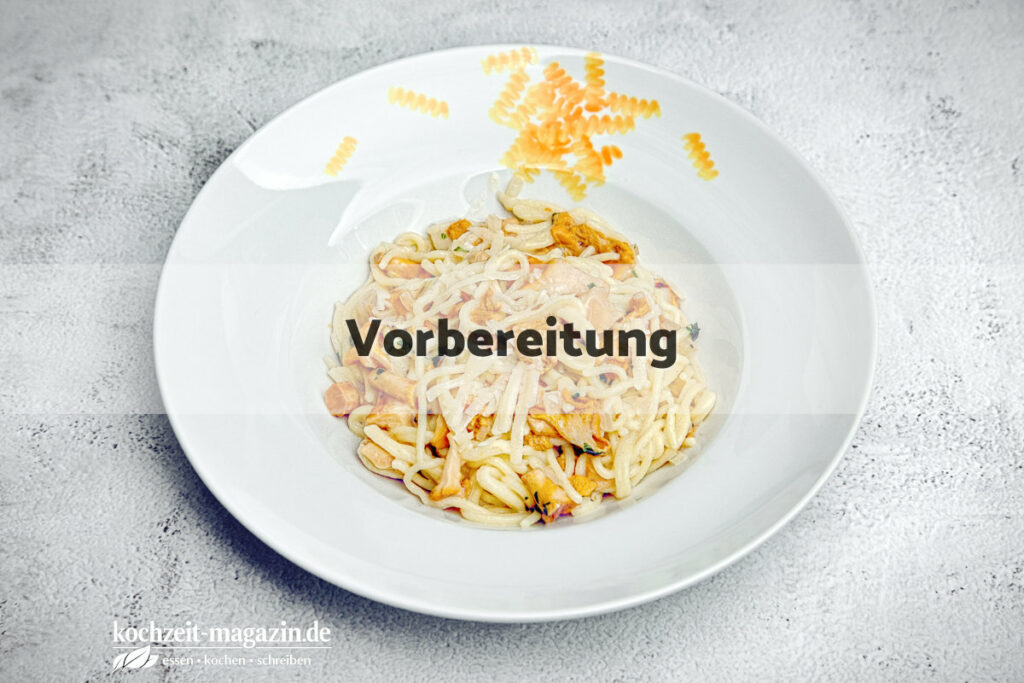 Pfifferling Spaghettoni Vorbereitung