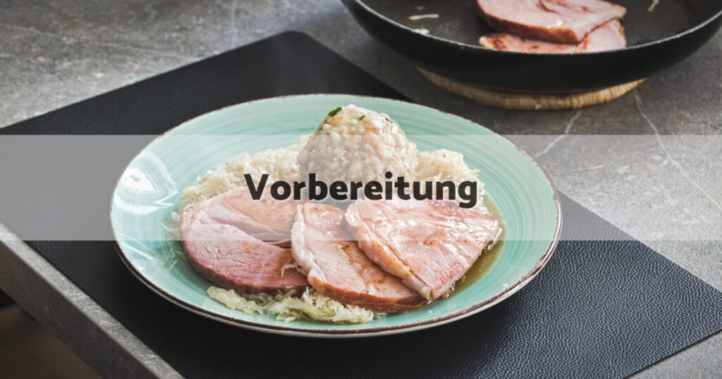 Kassler Kraut Knödel Vorbereitung